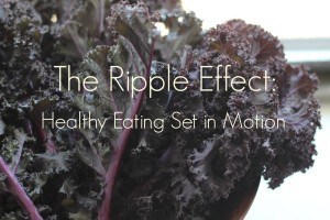 the ripple effect: healthy eating set in motion