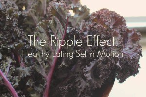 ripple effect: healthy eating set in motion