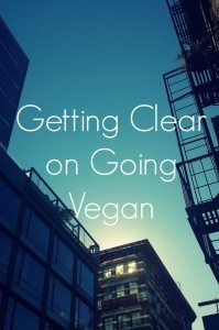 Getting Clear On Going Vegan