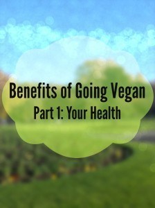 Benefits of Going Vegan Part 1