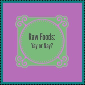 raw food - yay or nay