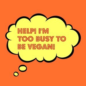 too busy to be vegan