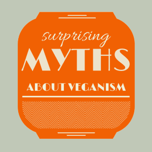 Surprising Myths About Veganism